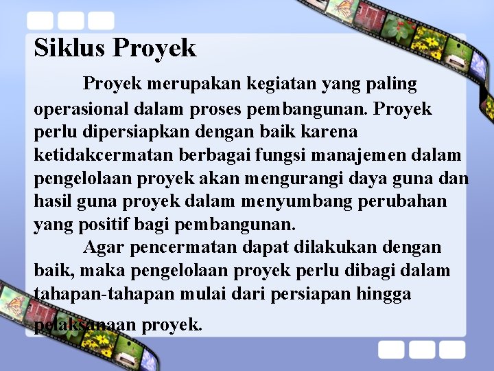 Siklus Proyek merupakan kegiatan yang paling operasional dalam proses pembangunan. Proyek perlu dipersiapkan dengan