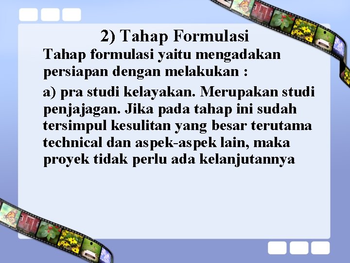 2) Tahap Formulasi Tahap formulasi yaitu mengadakan persiapan dengan melakukan : a) pra studi