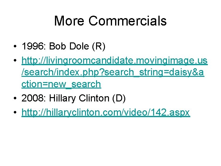 More Commercials • 1996: Bob Dole (R) • http: //livingroomcandidate. movingimage. us /search/index. php?