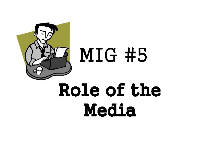 MIG #5 Role of the Media 