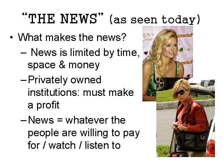 “THE NEWS” (as seen today) • What makes the news? – News is limited