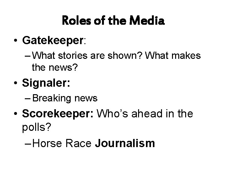 Roles of the Media • Gatekeeper: – What stories are shown? What makes the