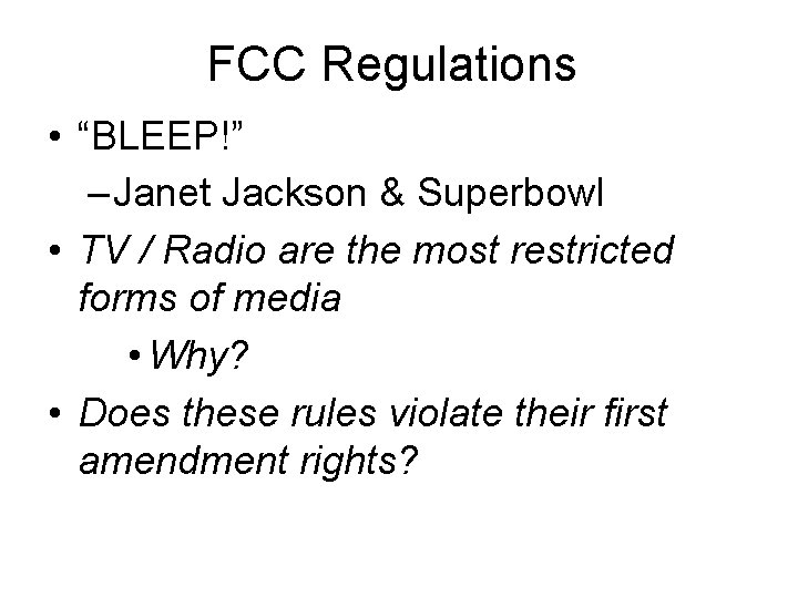FCC Regulations • “BLEEP!” – Janet Jackson & Superbowl • TV / Radio are