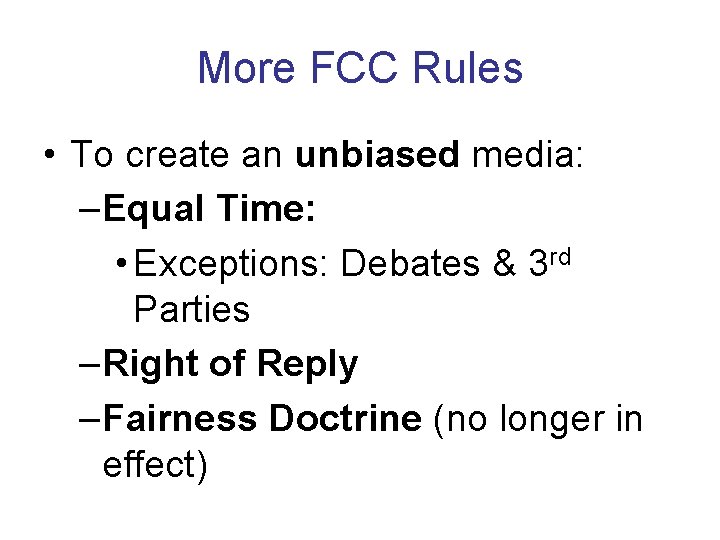 More FCC Rules • To create an unbiased media: –Equal Time: • Exceptions: Debates