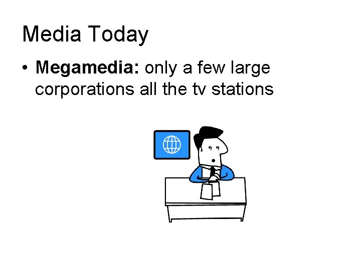 Media Today • Megamedia: only a few large corporations all the tv stations 