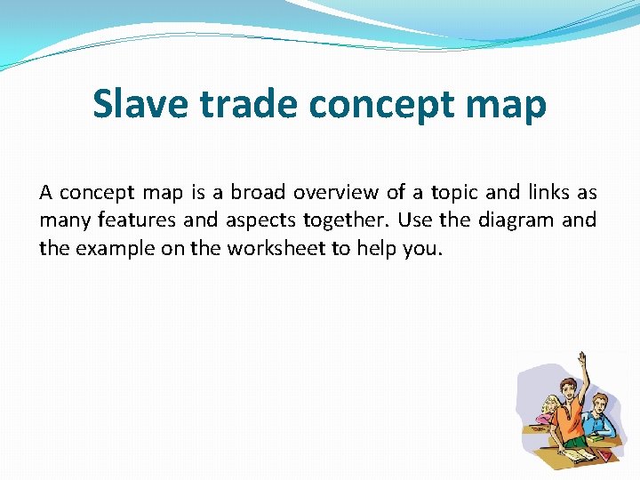 Slave trade concept map A concept map is a broad overview of a topic