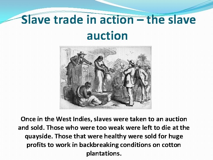 Slave trade in action – the slave auction Once in the West Indies, slaves
