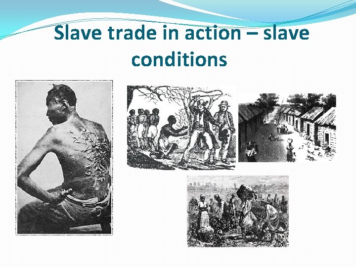 Slave trade in action – slave conditions 