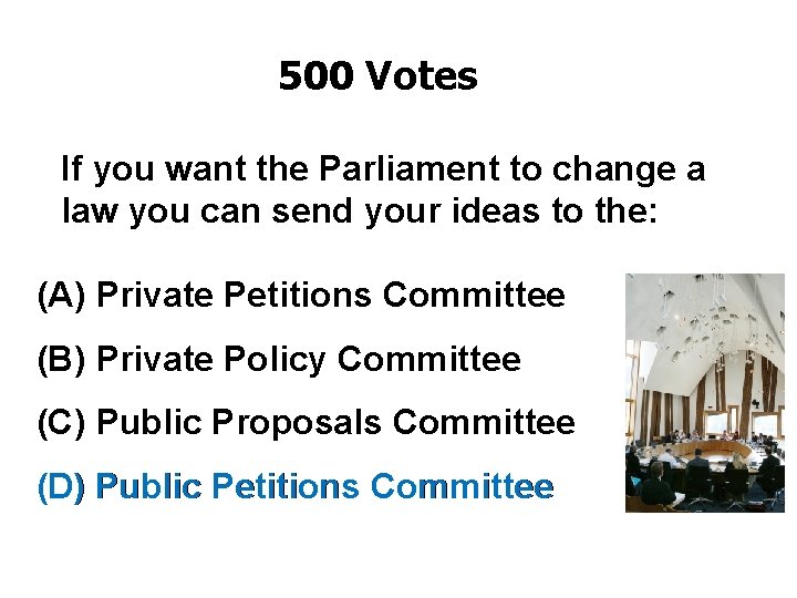 500 Votes If you want the Parliament to change a law you can send