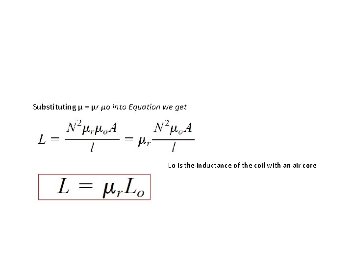 Substituting µ = µr µo into Equation we get Lo is the inductance of