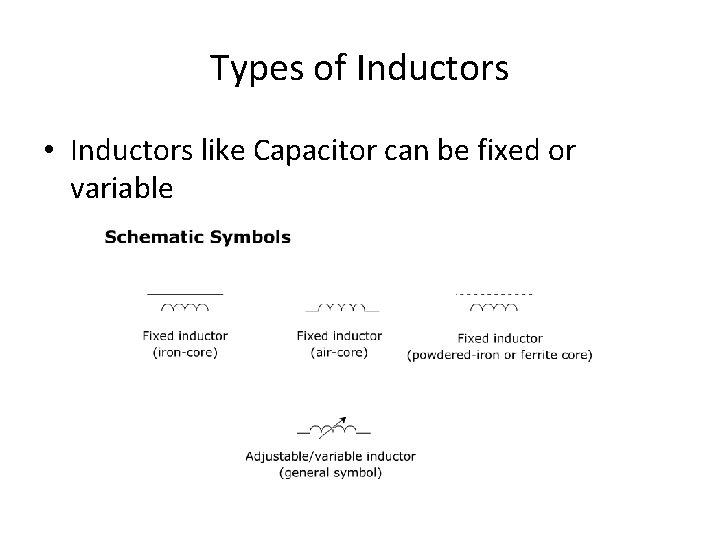 Types of Inductors • Inductors like Capacitor can be fixed or variable Types of Inductors • Inductors like Capacitor can be fixed or variable