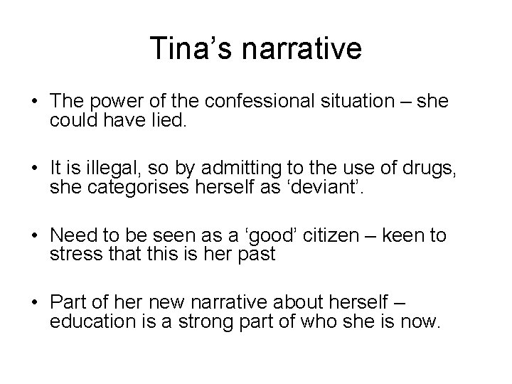 Tina’s narrative • The power of the confessional situation – she could have lied.