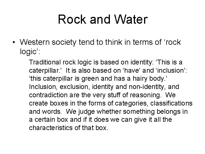 Rock and Water • Western society tend to think in terms of ‘rock logic’: