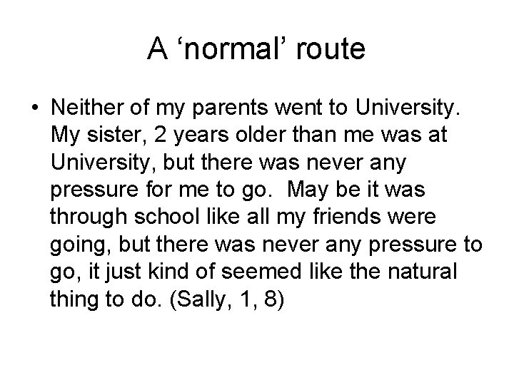 A ‘normal’ route • Neither of my parents went to University. My sister, 2