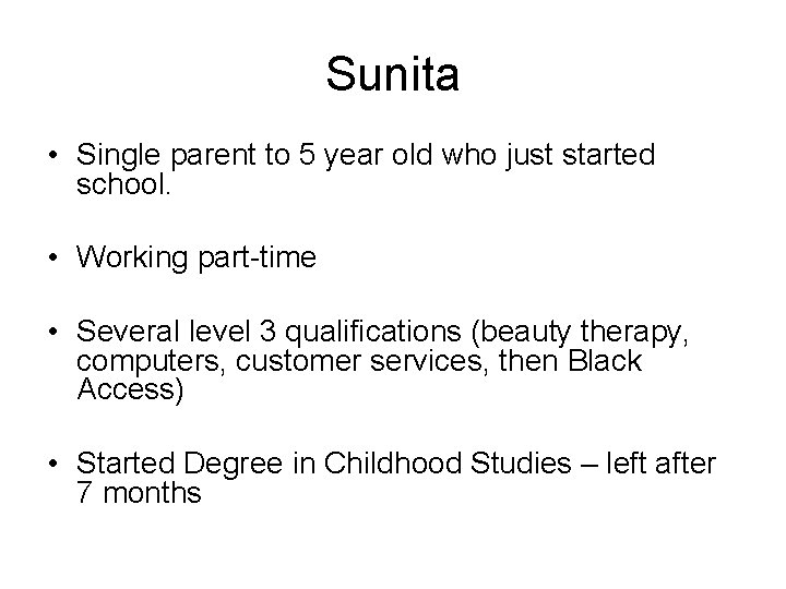 Sunita • Single parent to 5 year old who just started school. • Working