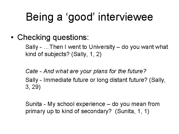 Being a ‘good’ interviewee • Checking questions: Sally - …Then I went to University