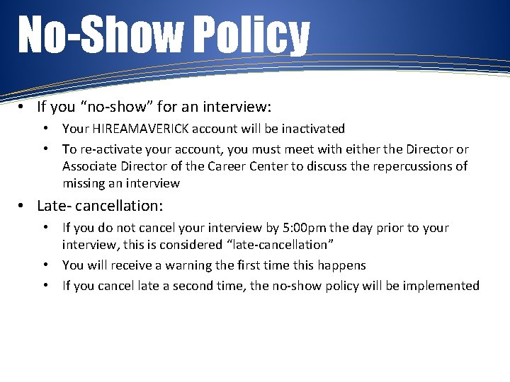 No-Show Policy • If you “no-show” for an interview: • Your HIREAMAVERICK account will