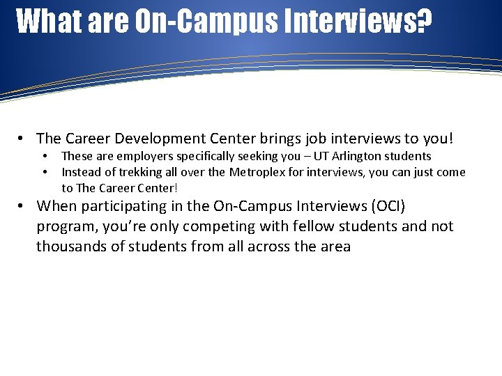 What are On-Campus Interviews? • The Career Development Center brings job interviews to you!