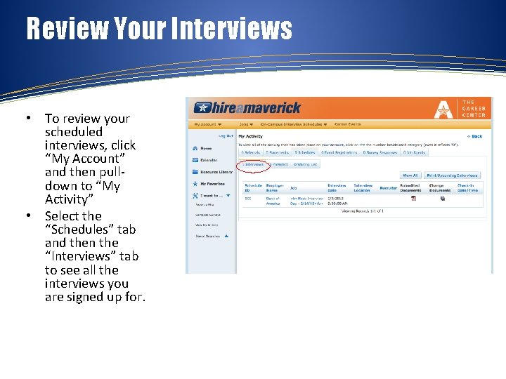 Review Your Interviews • To review your scheduled interviews, click “My Account” and then