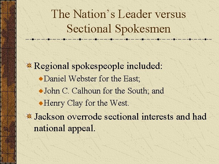 The Nation’s Leader versus Sectional Spokesmen Regional spokespeople included: Daniel Webster for the East;