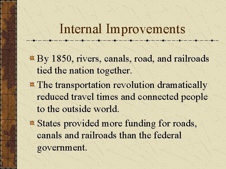 Internal Improvements By 1850, rivers, canals, road, and railroads tied the nation together. The