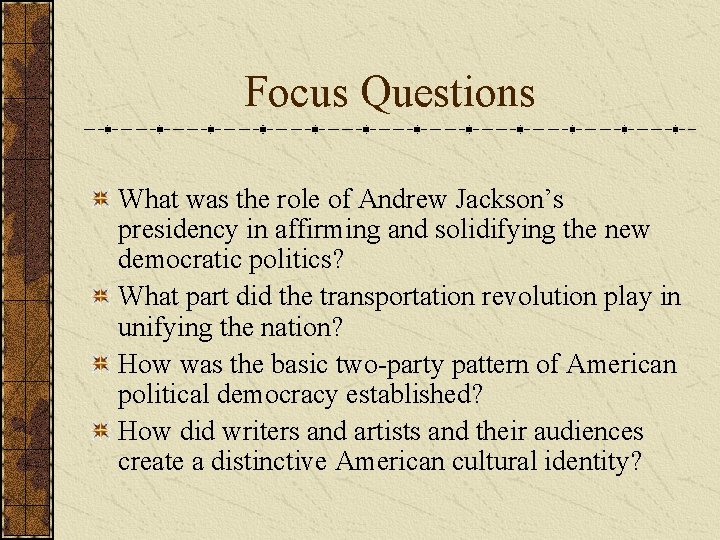 Focus Questions What was the role of Andrew Jackson’s presidency in affirming and solidifying