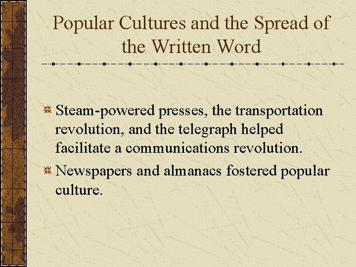 Popular Cultures and the Spread of the Written Word Steam-powered presses, the transportation revolution,