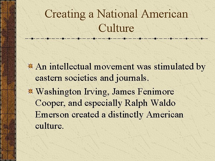 Creating a National American Culture An intellectual movement was stimulated by eastern societies and