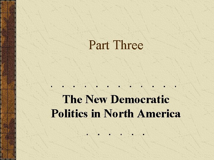 Part Three The New Democratic Politics in North America 