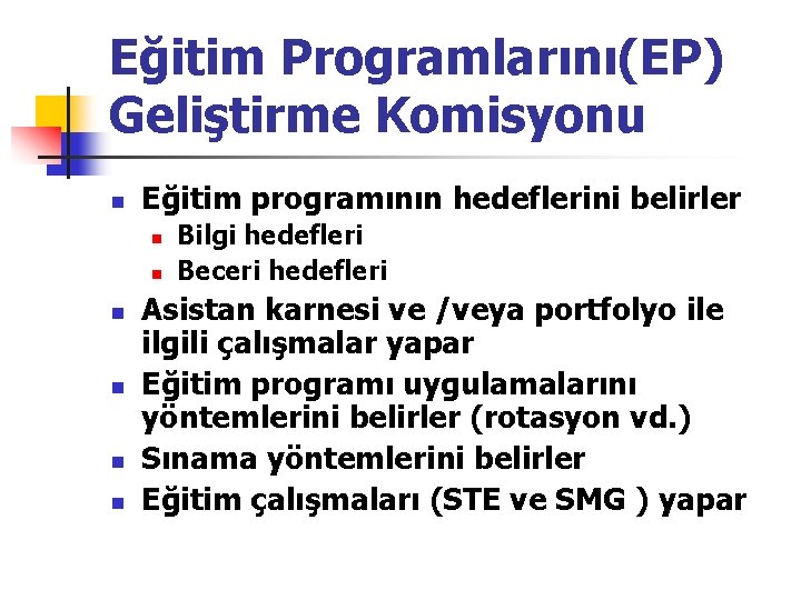 Eğitim Programlarını(EP) Geliştirme Komisyonu n Eğitim programının hedeflerini belirler n n n Bilgi hedefleri