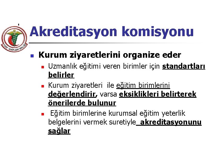 Akreditasyon komisyonu n Kurum ziyaretlerini organize eder n n n Uzmanlık eğitimi veren birimler