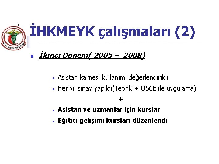 İHKMEYK çalışmaları (2) n İkinci Dönem( 2005 – 2008) n Asistan karnesi kullanımı değerlendirildi