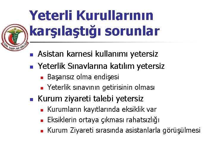 Yeterli Kurullarının karşılaştığı sorunlar n n Asistan karnesi kullanımı yetersiz Yeterlik Sınavlarına katılım yetersiz