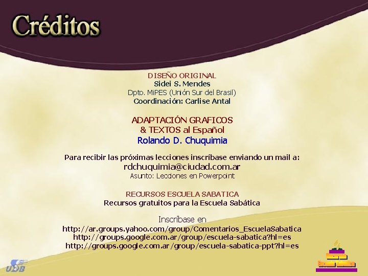 DISEÑO ORIGINAL Sidei S. Mendes Dpto. Mi. PES (Unión Sur del Brasil) Coordinación: Carlise DISEÑO ORIGINAL Sidei S. Mendes Dpto. Mi. PES (Unión Sur del Brasil) Coordinación: Carlise