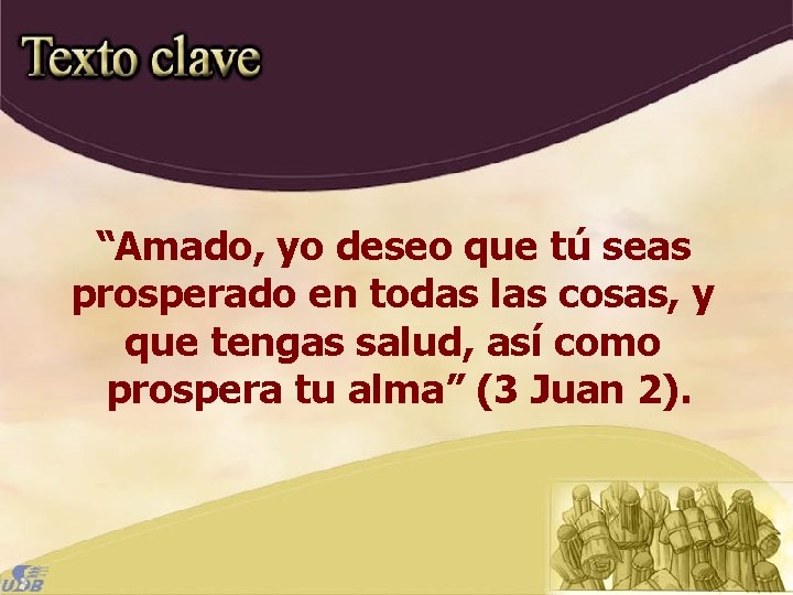 “Amado, yo deseo que tú seas prosperado en todas las cosas, y que tengas