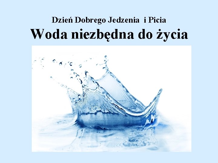 Dzień Dobrego Jedzenia i Picia Woda niezbędna do życia 