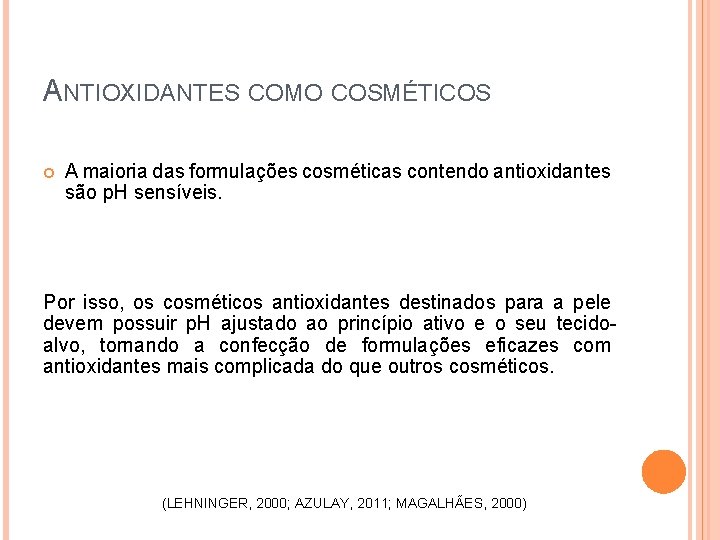 ANTIOXIDANTES COMO COSMÉTICOS A maioria das formulações cosméticas contendo antioxidantes são p. H sensíveis.