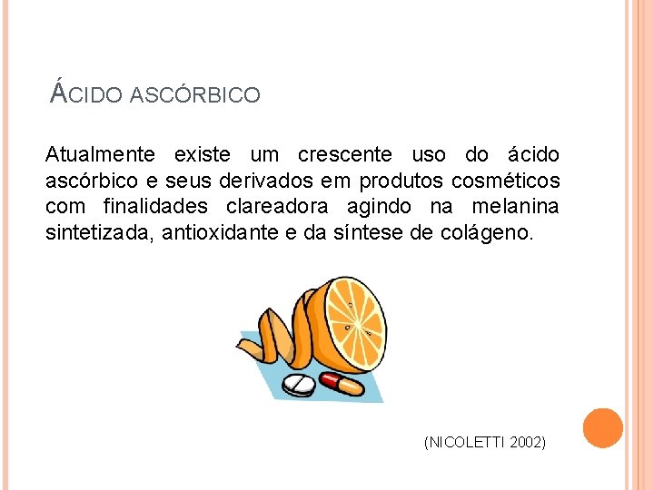 ÁCIDO ASCÓRBICO Atualmente existe um crescente uso do ácido ascórbico e seus derivados em