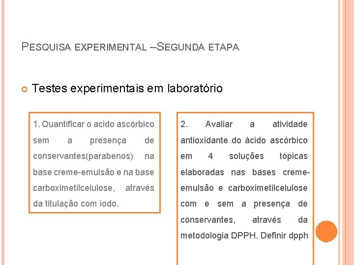 PESQUISA EXPERIMENTAL – SEGUNDA ETAPA Testes experimentais em laboratório 1. Quantificar o acido ascórbico