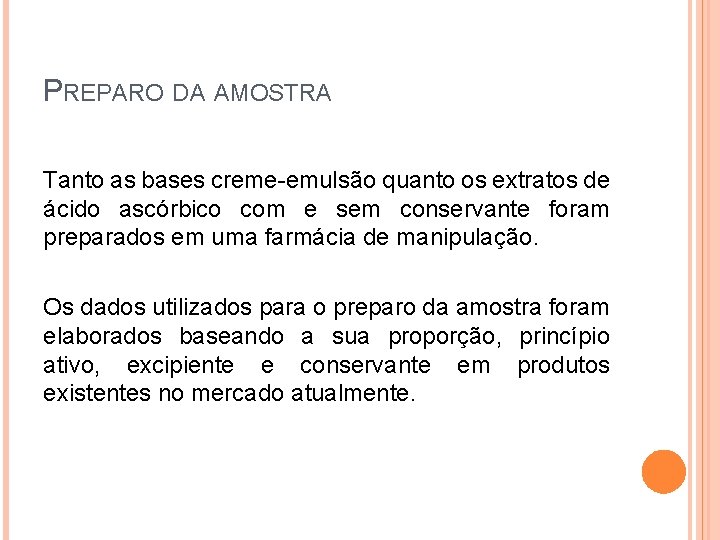 PREPARO DA AMOSTRA Tanto as bases creme-emulsão quanto os extratos de ácido ascórbico com