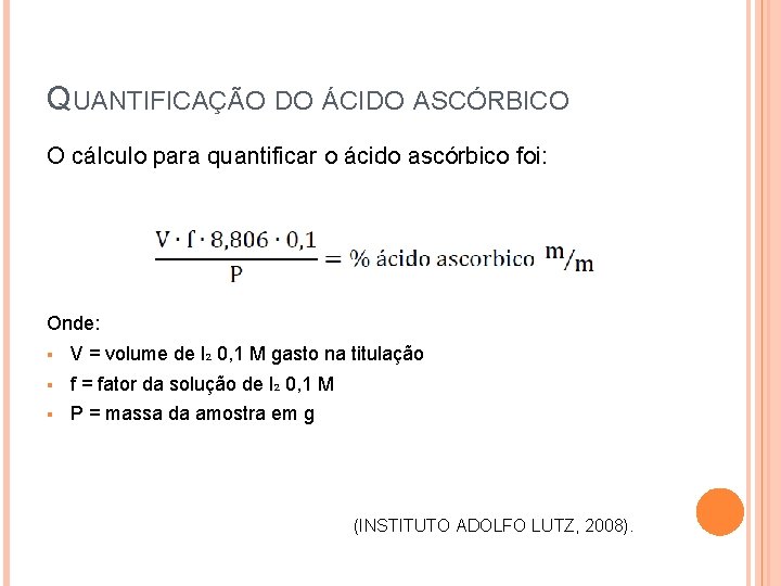 QUANTIFICAÇÃO DO ÁCIDO ASCÓRBICO O cálculo para quantificar o ácido ascórbico foi: Onde: §