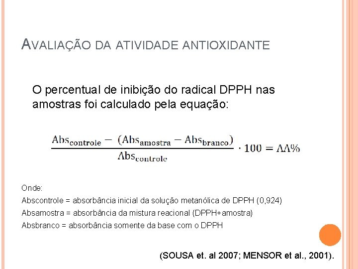 AVALIAÇÃO DA ATIVIDADE ANTIOXIDANTE O percentual de inibição do radical DPPH nas amostras foi
