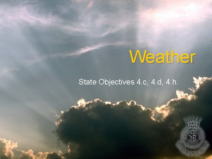 Weather State Objectives 4. c, 4. d, 4. h. 
