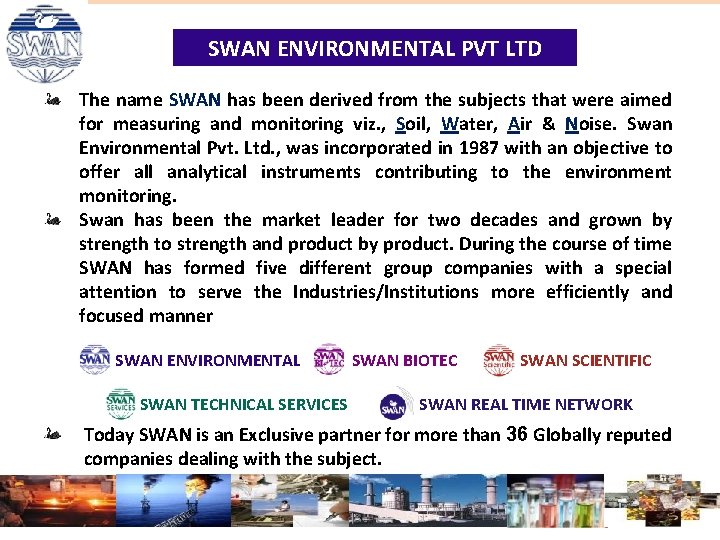 SWAN ENVIRONMENTAL PVT LTD The name SWAN has been derived from the subjects that SWAN ENVIRONMENTAL PVT LTD The name SWAN has been derived from the subjects that