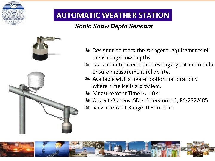 AUTOMATIC WEATHER STATION Sonic Snow Depth Sensors Designed to meet the stringent requirements of AUTOMATIC WEATHER STATION Sonic Snow Depth Sensors Designed to meet the stringent requirements of