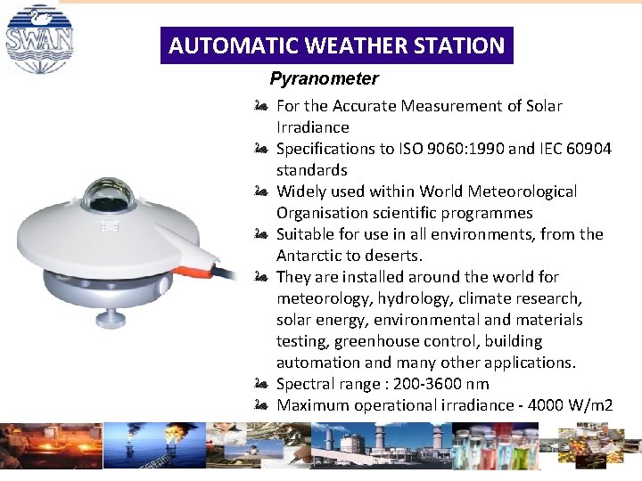 AUTOMATIC WEATHER STATION Pyranometer For the Accurate Measurement of Solar Irradiance Specifications to ISO AUTOMATIC WEATHER STATION Pyranometer For the Accurate Measurement of Solar Irradiance Specifications to ISO