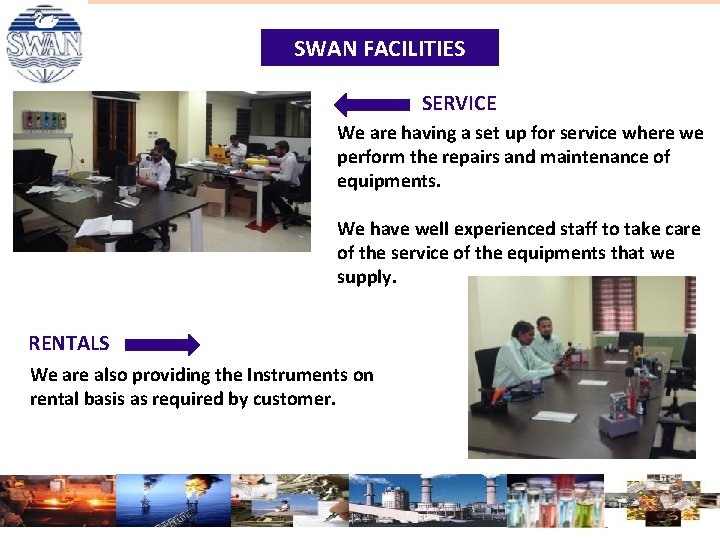 SWAN FACILITIES SERVICE We are having a set up for service where we perform SWAN FACILITIES SERVICE We are having a set up for service where we perform