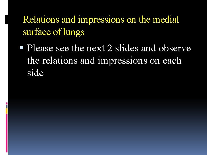 Relations and impressions on the medial surface of lungs Please see the next 2