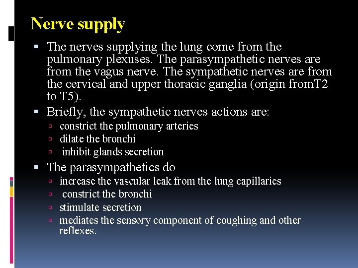 Nerve supply The nerves supplying the lung come from the pulmonary plexuses. The parasympathetic