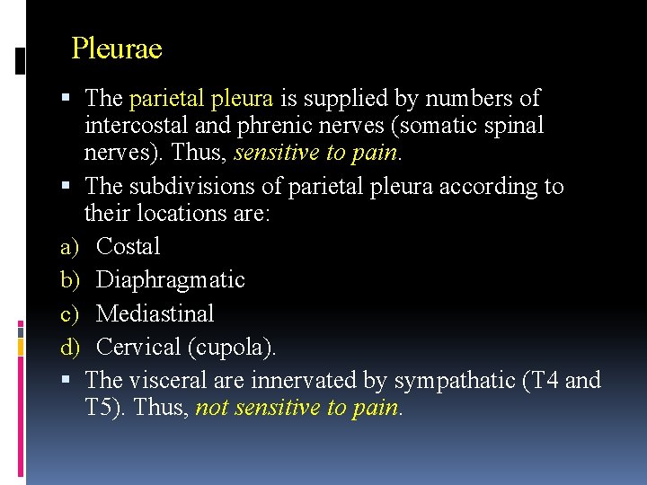 Pleurae The parietal pleura is supplied by numbers of intercostal and phrenic nerves (somatic